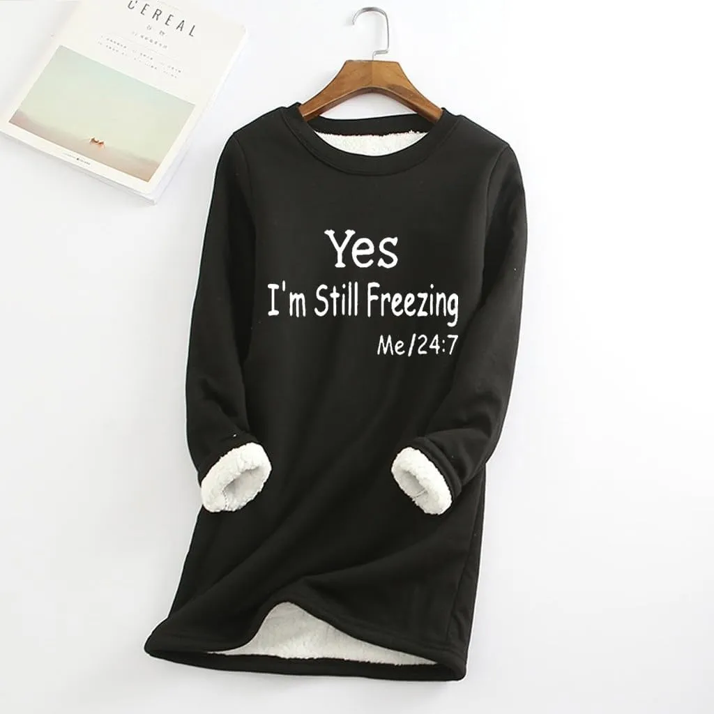 Yes,I'm Still Freezing -Me 24:7 Sweatshirt for Women Winter Fleece Lined Warm Shirts Casual Solid Loungewear Tops