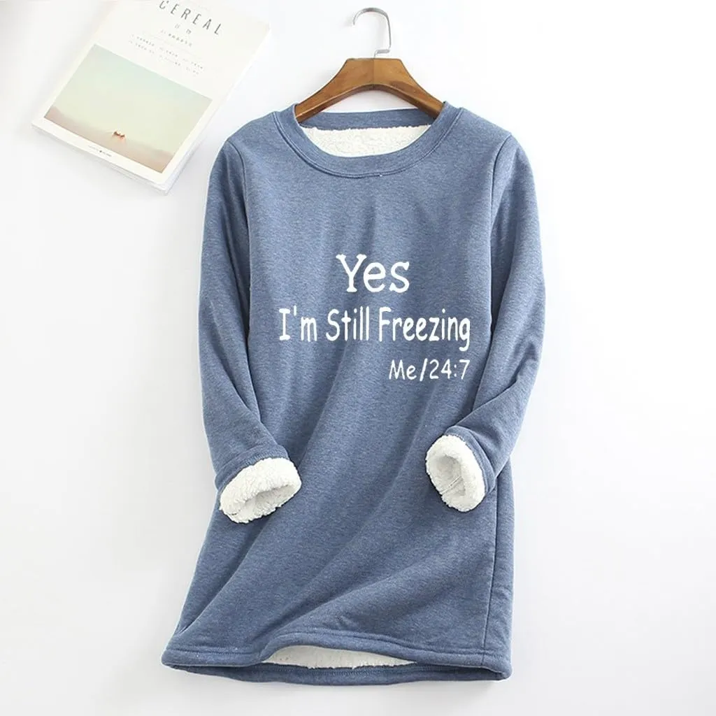 Yes,I'm Still Freezing -Me 24:7 Sweatshirt for Women Winter Fleece Lined Warm Shirts Casual Solid Loungewear Tops