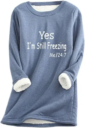 Yes,I'm Still Freezing -Me 24:7 Sweatshirt for Women Winter Fleece Lined Warm Shirts Casual Solid Loungewear Tops
