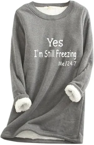 Yes,I'm Still Freezing -Me 24:7 Sweatshirt for Women Winter Fleece Lined Warm Shirts Casual Solid Loungewear Tops