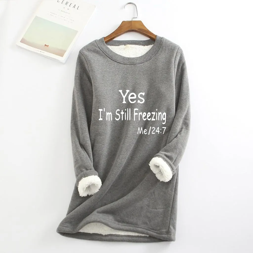 Yes,I'm Still Freezing -Me 24:7 Sweatshirt for Women Winter Fleece Lined Warm Shirts Casual Solid Loungewear Tops