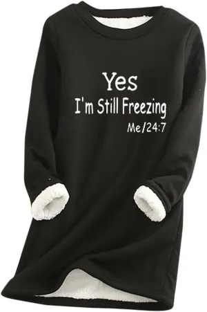 Yes,I'm Still Freezing -Me 24:7 Sweatshirt for Women Winter Fleece Lined Warm Shirts Casual Solid Loungewear Tops