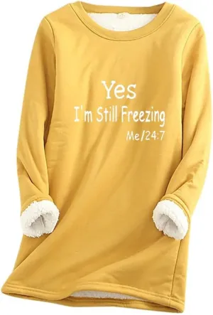 Yes,I'm Still Freezing -Me 24:7 Sweatshirt for Women Winter Fleece Lined Warm Shirts Casual Solid Loungewear Tops